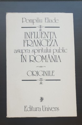 Influența franceză asupra spiritului public &amp;icirc;n Rom&amp;acirc;nia - Pompiliu Eliade foto