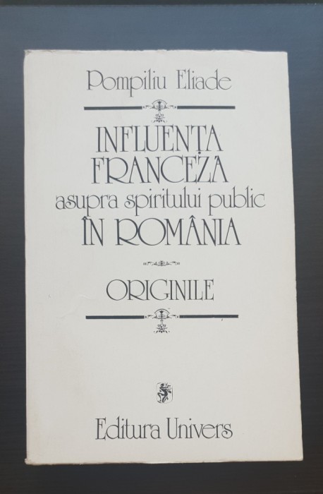 Influența franceză asupra spiritului public &icirc;n Rom&acirc;nia - Pompiliu Eliade