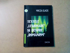 TEXTE &amp;quot;LEGIONARE&amp;quot; SI DESPRE &amp;quot;ROMANISM&amp;quot; - Mircea Eliade - 2001, 158 p. foto