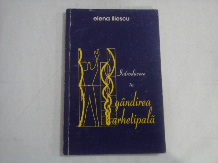 INTRODUCERE IN GANDIREA ARHETIPALA - ELENA ILIESCU