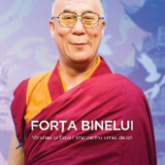 Forta Binelui - Viziunea lui Dalai Lama pentru lumea de azi - Daniel Goleman