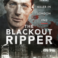 The Blackout Ripper: A Serial Killer in London 1942