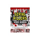 Serial Killers Word Search Book: Collection of Wordfind Puzzles about the Most Famous Murderers in the World
