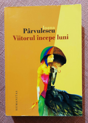 Viitorul incepe luni. Editura Humanitas, 2012 - Ioana Parvulescu foto