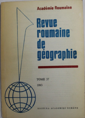 REVUE ROUMAINE DE GEOGRAPHIE , TOME 37 , 1993 foto