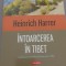 Heinrich Harrer - &Icirc;ntoarcerea &icirc;n Tibet