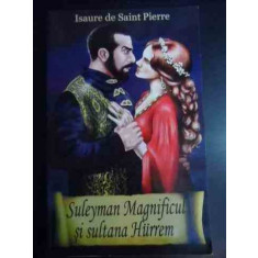 Suleyman Magnificul Si Sultana Hurrem - Isaure De Saint Pierre ,541973