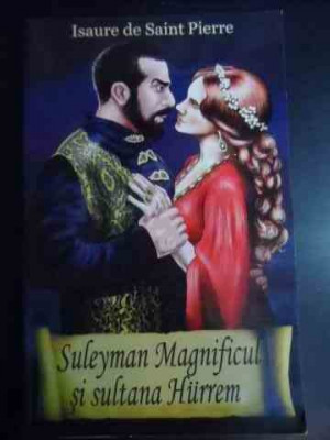 Suleyman Magnificul Si Sultana Hurrem - Isaure De Saint Pierre ,541973 foto