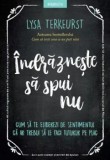 Indrazneste sa spui nu. Cum sa te eliberezi de sentimentul ca ar trebui sa le faci tuturor pe plac/Lysa Terkeurst, Litera