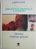 Biblioteca Medicala a Familiei: Ghidul Mamei Grijulii - Carte Parenting, Sanatate