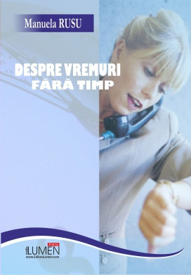 Despre vremuri fara timp - Manuela RUSU foto