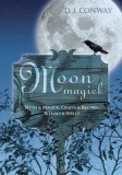 Moon Magick: Myth &amp; Magic, Crafts &amp; Recipes, Rituals &amp; Spells