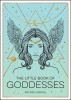 The Little Book of Goddesses: An Empowering Introduction to Glorious Goddesses