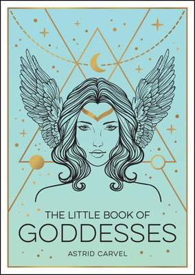 The Little Book of Goddesses: An Empowering Introduction to Glorious Goddesses foto