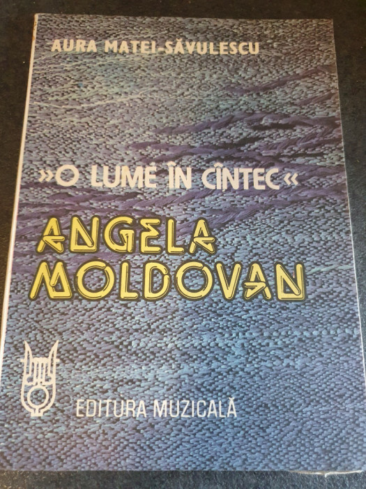 O LUME IN CANTEC - ANGELA MOLDOVAN de AURA MATEI-SAVULESCU, 1988