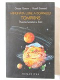 &quot;MINUNATA LUME A DOMNULUI TOMPKINS. Povestea fantastica a fizicii&quot;, George Gamow, Russel Stannard, 2007