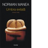 Umbra exilata. Roman colaj - Norman Manea