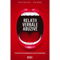 Relatii verbale abuzive. Cum sa le recunoasteti si cum sa reactionati - Patricia Evans