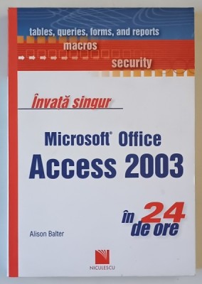 INVATA SINGUR MICROSOFT OFFICE ACCESS 2003 , IN 24 DE ORE de ALISON BALTER , 2008 foto