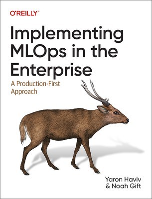 Implementing Mlops in the Enterprise: A Production-First Approach