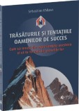 Trasaturile si tentatiile oamenilor de succes - Sebastian Vaduva - Universul Juridic