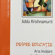 DESPRE EDUCATIE. ARTA INVATARII SI VALOAREA VIETII-JIDDU KRISHNAMURTI