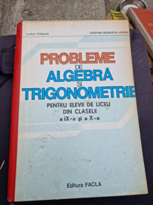 Liviu Pirsan - Probleme de Algebra si Trigonometrie pentru Elevii de Liceu din Clasele a IX-a si a X-a foto