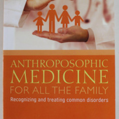 ANTHROPOSOPHIC MEDICINE FOR ALL THE FAMILY by SERGIO MARIA FRANCARDO , RECOGNIZING AND TREATING COMMON DISORDERS , 2017