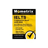 Ielts Preparation Book 2025-2026 - Ielts Secrets Study Guide for General Training and Academic, Full-Length Practice Test, Step-By-Step Video Tutorial