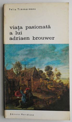 Viata pasionata a lui Adriaen Brouwer &ndash; Felix Timmermans