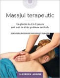 Masajul terapeutic. Un ghid de la A la Z pentru mai mult de 40 de probleme medicale &ndash; Maureen Abson