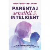 Parentaj sensibil si inteligent - Sa ne intelegem mai profund pe noi insine ca sa putem creste copii fericiti - ed. a 3-a - Daniel Siegel - Editura He