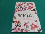 IKIGAI * SECRETE JAPONEZE PENTRU O VIAȚĂ LUNGĂ ȘI FERICITĂ * HECTOR GARCIA * 2017 * 1 4 5