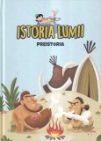Cumpara ieftin Carte Istoria Lumii: Preistoria - Litera, 2021. Cartonata, 47 pagini, 18x25 cm, Romana