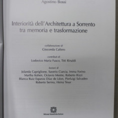 INTERIORITA DELL 'ARCHITTETURA A SORENTO TRA MEMORIA E TRANSFORMAZIONE di AGOSTINO BOSSI , ALBUM DE ARHITECTURA , TEXT IN LIMBA ITALIANA , 2009