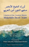 Litanies of the Greatest Master Mu&amp;#7717;y&amp;#299;dd&amp;#299;n Ibn al-&amp;#703;Arab&amp;#299;