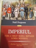 Imperiul Britanic- Cum a creat Marea Britanie Lumea Modern&atilde;