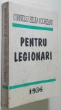 PENTRU LEGIONARI , VOLUMUL I de CORNELIU ZELEA CODREANU , 1993 *EDITIE ANASTATICA , *MINIMA UZURA
