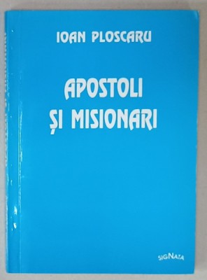 APOSTOLI SI MISIONARI de IOAN PLOSCARU , 2002 foto