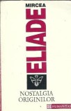 Nostalgia originilor. Istorie si semnificatie in religie - Mircea Eliade
