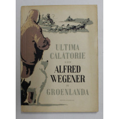 ULTIMA CALATORIE A LUI ALFRED WEGENER IN GROENLANDA , 1958