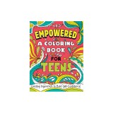 Empowered: A Coloring Book for Teens: Creative Inspiration to Build Self-Confidence