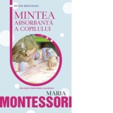 Mintea absorbanta a copilului - Maria Montessori