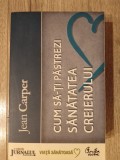 Cum sa ti pastrezi sanatatea creierului, Jean Carper