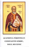 Acatistul părintelui Constantin S&acirc;rbu, noul Mucenic - Paperback - *** - Areopag