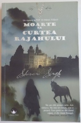 MOARTE LA CURTEA RAJAHULUI de SHIVANI SINGH , EDITIA A II A , REV , 2010 foto
