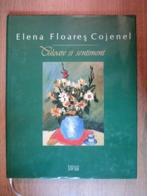 CULOARE SI SENTIMENT de ELENA FLOARES COJONEL , Iasi 2006 , DEDICATIE foto