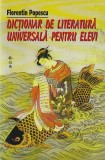 FLORENTIN POPESCU - DICTIONAR DE LITERATURA UNIVERSALA PENTRU ELEVI ( 2002 )