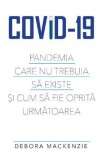 Covid-19. Pandemia care nu trebuia sa existe si cum sa fie oprita urmatoarea &ndash; Debora Mackenzie