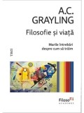 Filosofie si viata. Marile intrebari despre cum sa traim/A.C. Grayling, Trei